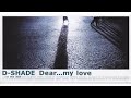 【MV】Dear... my love/D-SHADE【公式】
