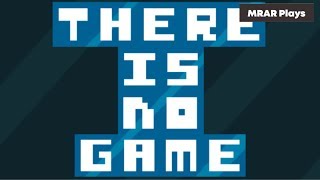 Mrar Plays: Episode 1, There Is No Game!