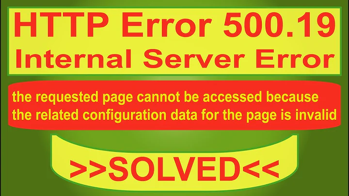 Http Error 500.19. Internal Server Error. The Request Page can not be accessed
