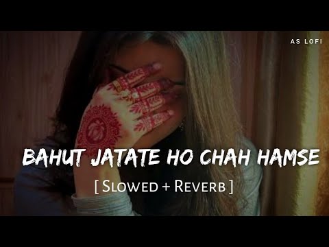 Bahut Jatate Ho Chah Hamse (Slowed + Reverb) | Alka Yagnik, Mohammad Aziz | AS Lofi 