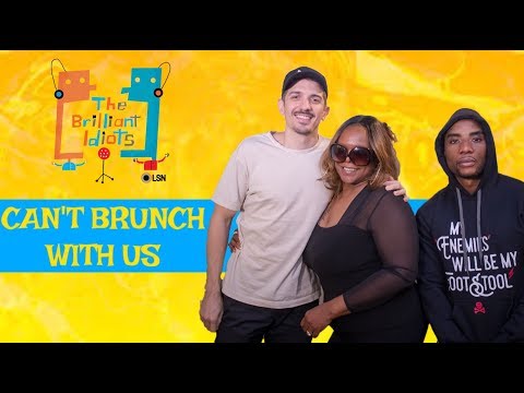 BRILLIANT IDIOTS: YOU CAN'T BRUNCH WITH US (Feat. Cadillac Kim) (FULL EPISODE)