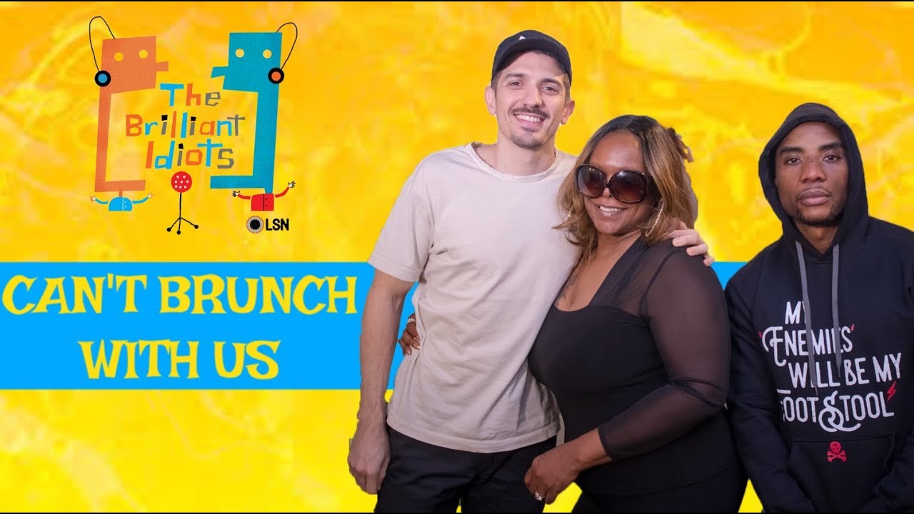 BRILLIANT IDIOTS: YOU CAN'T BRUNCH WITH US (Feat. Cadillac Kim) (FULL EPISODE) rap song 2019