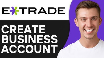 How To Create a Business Account on E-Trade (2O25 Full Guide)