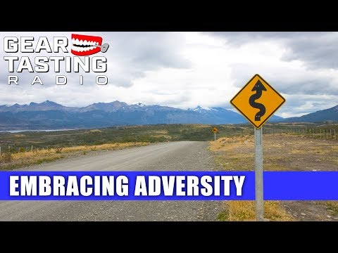 Embracing Adversity - Gear Tasting Radio 77