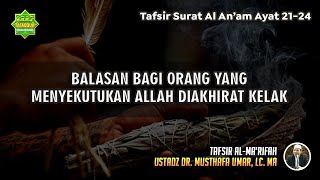 TAFSIR SURAT AL AN'AAM AYAT 21-24 | Ustadz Dr. Musthafa Umar, Lc., MA