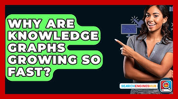 Why Are Knowledge Graphs Growing So Fast? - SearchEnginesHub.com