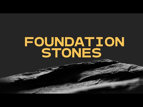 Foundation Stones Pt.3