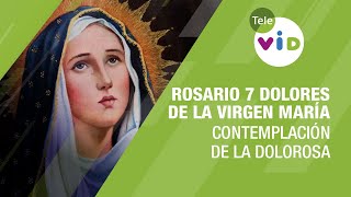 Rosario Siete Dolores de la Virgen María, Contemplación de la Dolorosa ⛪ Tele VID