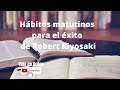 Hábitos matutinos para el éxito de Robert Kiyosaki | Vida en Orden