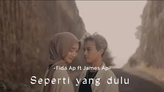 Seperti yang dulu-Fida Ap ft James Ap (lirik)