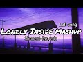 Lonely inside mashup  lofi mix  slowedreverb  sd music box  mashup song