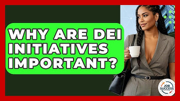 Why Are DEI Initiatives Important? - Job Success Network