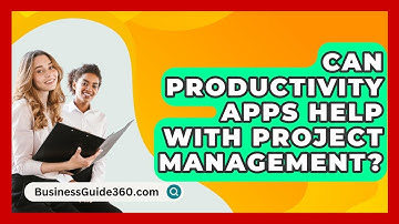 Can Productivity Apps Help With Project Management? - BusinessGuide360.com