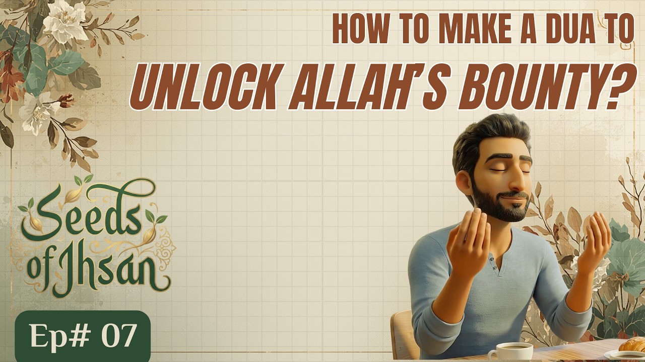 Seeds of Ihsan Ep. 07 - The Secret to Get Allah’s Rizq | Unlock his Bounty with This One Simple Dua