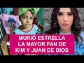 MURIÓ ESTRELLA, LA MAYOR FAN DE  KIM Y JUAN DE DIOS