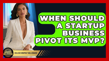 When Should A Startup Business Pivot Its MVP? - College Dropout Millionaire
