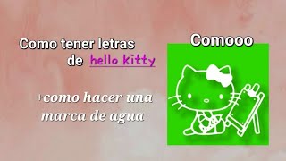 TUTORIAL DE CÓMO TENER LA FUENTE DE HELLO KITTY+COMO HACER UNA MARCA DE AGUA.