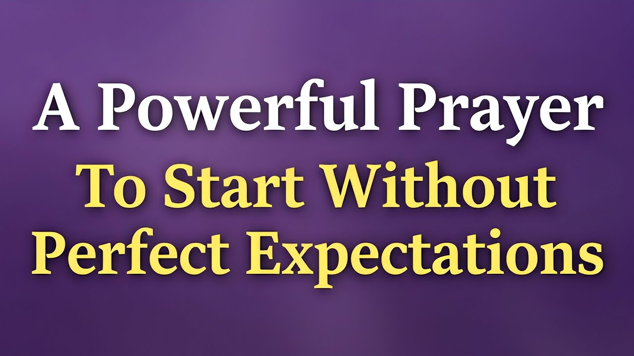 A Powerful Prayer To Start Without Perfect Expectations | Morning Grace Prayer 