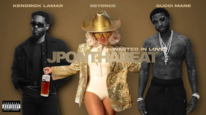 Beyoncé - Wasted In Love x ft Gucci Mane x Kendrick Lamar prod JPONTHABEAT