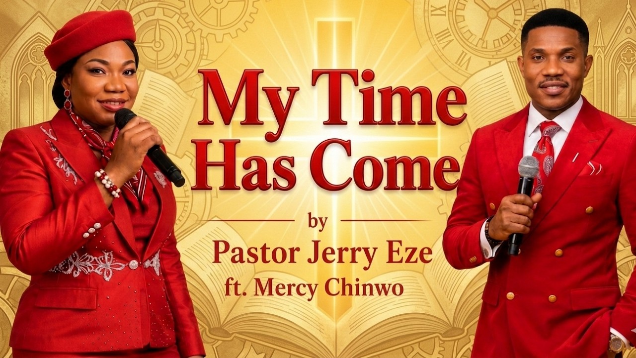 Pastor Jerry Eze ft Mercy Chinwo - My Time Has Come (Prophetic Declaration)