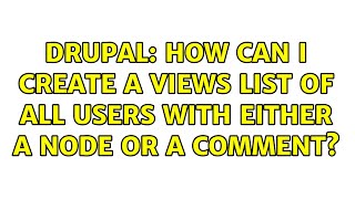 Drupal: How can I create a Views list of all users with either a node OR a comment?