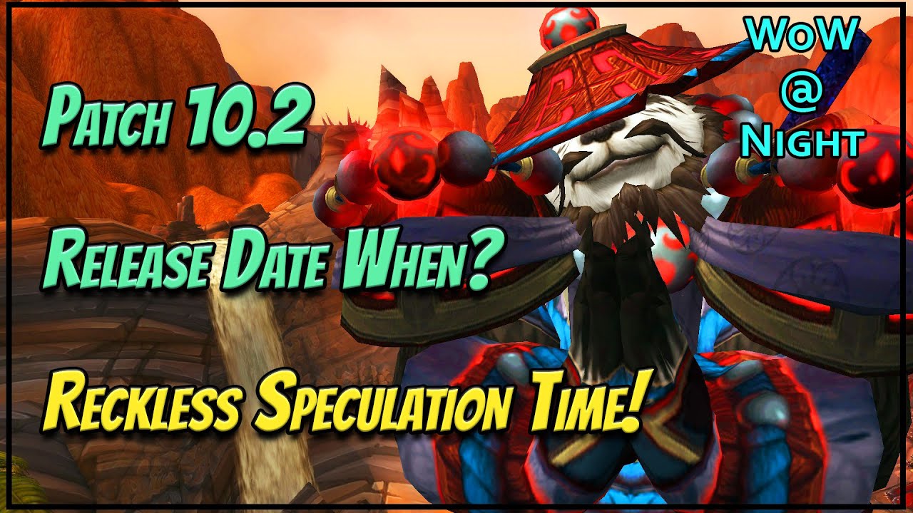 When is the Patch 10.2 Release Date? - Reckless Speculation Time!