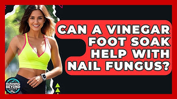 Can A Vinegar Foot Soak Help With Nail Fungus? - Running Beyond Limits