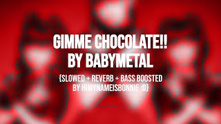 Gimme chocolate!! - BABYMETAL {Slowed + Reverb + Bass Boosted}