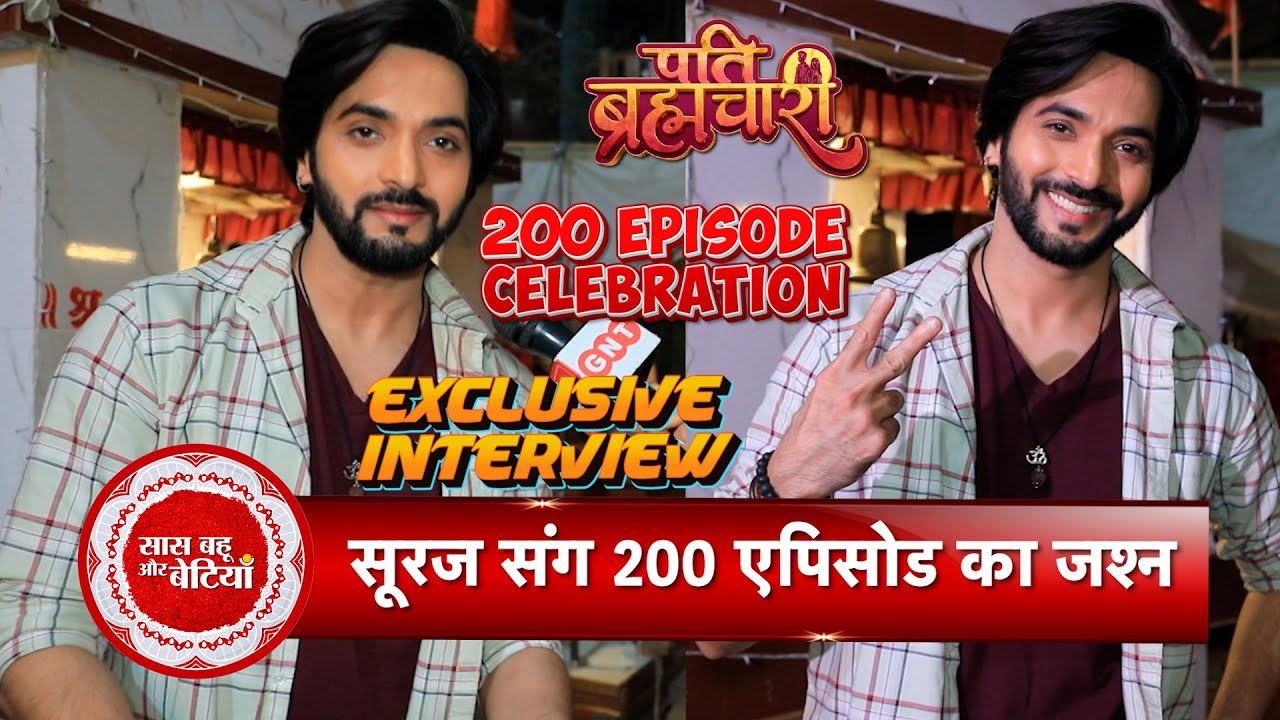 Suraj Aka Ashish Dixit Opens Up on Pati Brahmachari Completing 200 Episodes | Exclusive Interaction