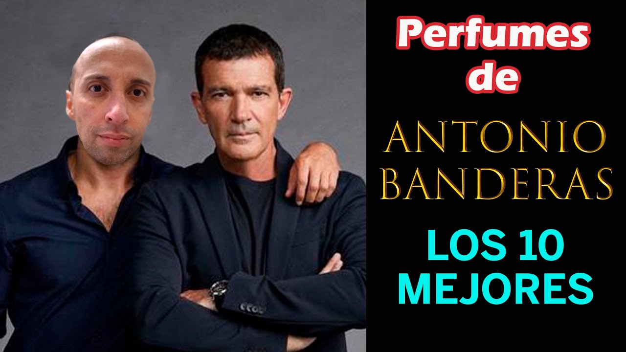 LOS MEJORES PERFUMES DE ANTONIO BANDERAS - TOP 10 - YouTube