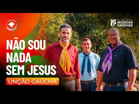 NÃO SOU NADA SEM JESUS - UNÇÃO GAÚCHA