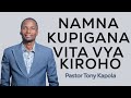 Pastor Tony Kapola:Namna kupigana vita vya kiroho