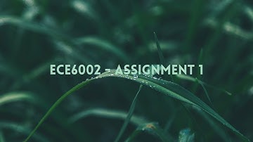 ECE6002 - ASSIGNMENT 1 - VIDEO PRESENTATION