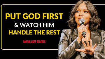 Put God First and Watch Him Handle the Rest | Powerful Faith Speech by Sarah Jakes Roberts