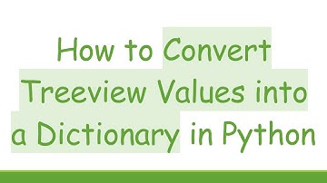 How to Convert Treeview Values into a Dictionary in Python