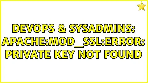 DevOps & SysAdmins: Apache:mod_ssl:Error: Private key not found (2 Solutions!!)