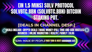 [In 1.5 mins] Solv Protocol SolvBTC.BBN (SOLVBTC.BBN) Bitcoin Staking Pot.[Crypto Deals In Ch. Dep.]