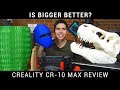 CR-10 Max review - Is bigger better?