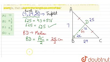 In Delta ABC, AB = 7 cm, BC = 24 cm and AC = 25 cm. If G is the centroid of the triangle, then w...
