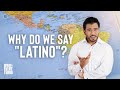 Why Do We Say "Latino"?