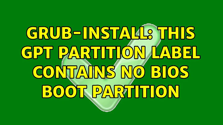 grub-install: this GPT partition label contains no BIOS Boot Partition