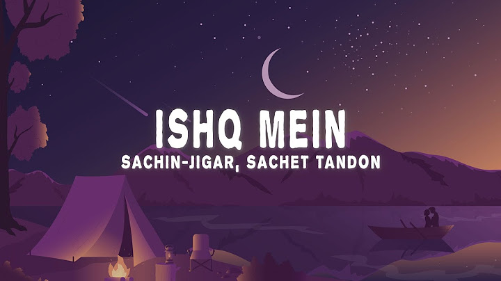 Sachin-Jigar - Ishq Mein (Lyrics) ft. Sachet Tandon, Asees Kaur)