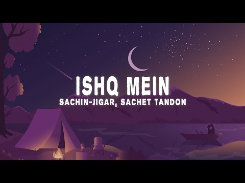 Sachin Jigar Ishq Mein Lyrics Ft Sachet Tandon Asees Kaur 