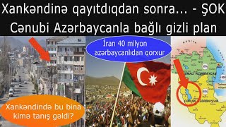 Xankendine Qayitdiqdan Sonra... - Şok Cenubi Azerbaycanla Bagli Gizli Plan