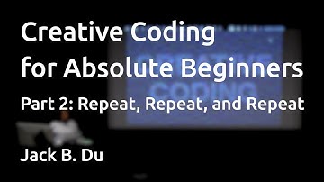 Creative Coding for Absolute Beginners | Part 2: Repeat, Repeat, and Repeat