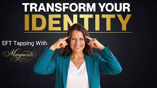 EFT Tapping - Release Old Stuck Identity & Embrace The New 2.0 Version of You