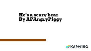 He's a scary bear 1 hour original by #apangrypiggy