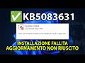 ✅KB5083631 - AGGIORNAMENTO NON RIUSCITO | Aggiornamento della versione di anteprima | MAGGIO 2026