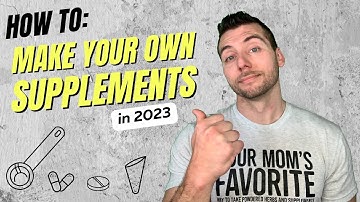 How To Make Your Own Supplements - Everything You Need to Know