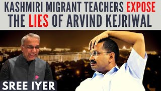 Kashmiri migrant teachers expose the lies of Arvind Kejriwal I Sree Iyer explains the fraud